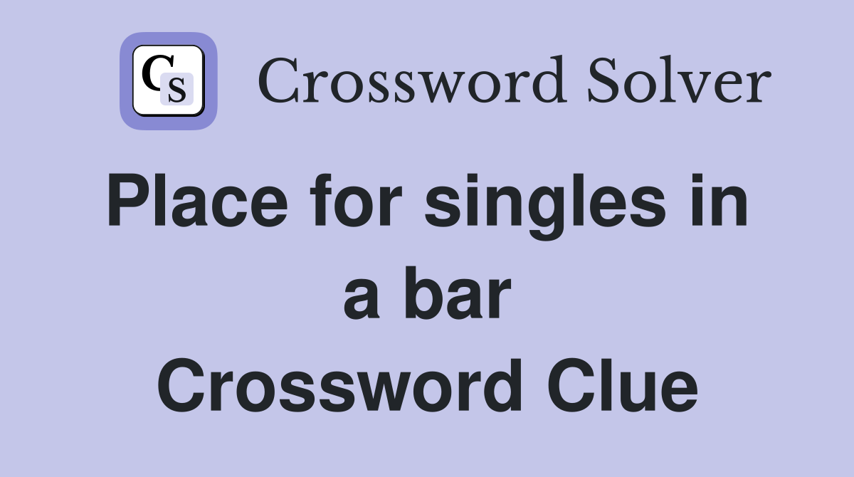 Place for singles in  a bar Crossword Clue