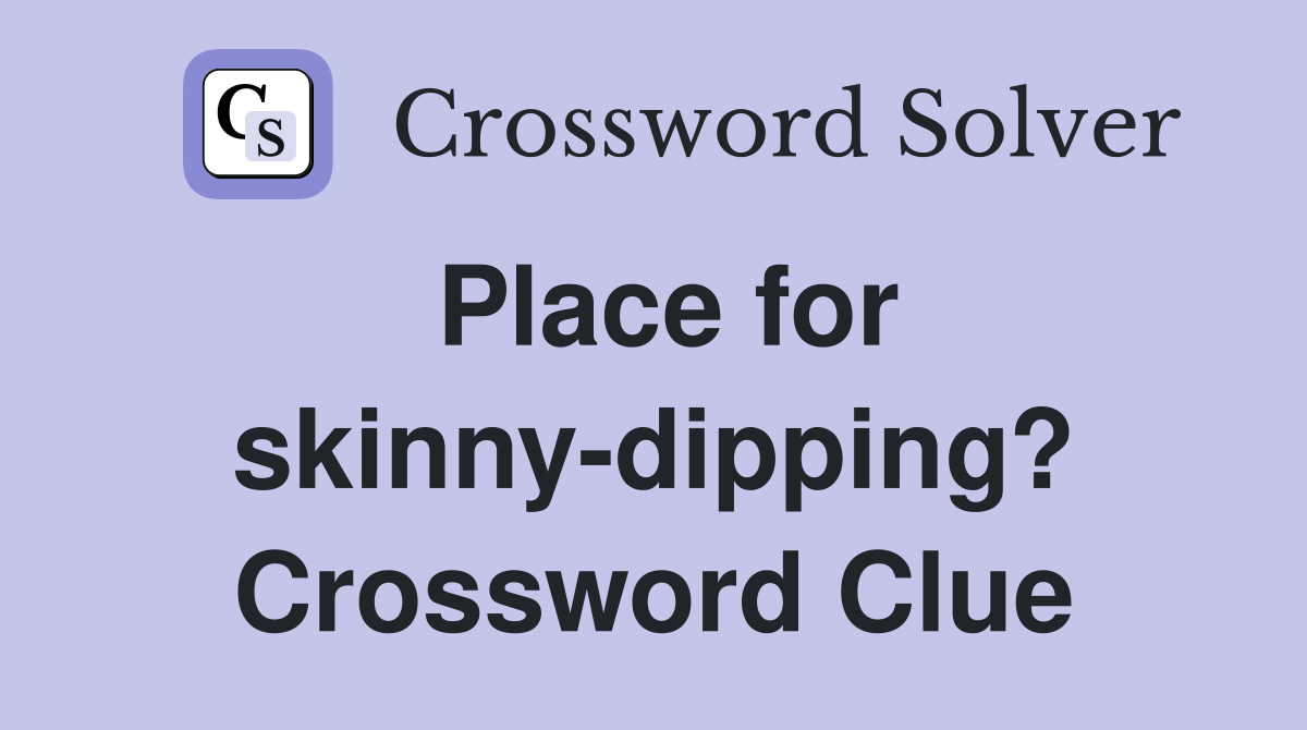 Place for skinny-dipping? Crossword Clue