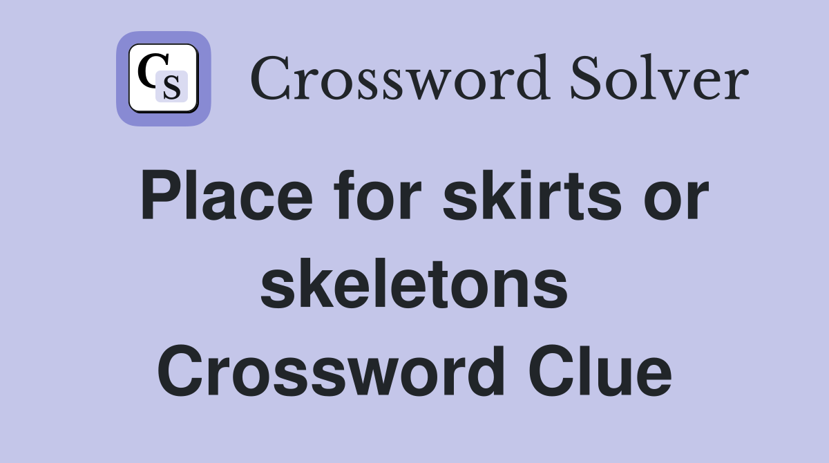 Place for skirts or skeletons Crossword Clue