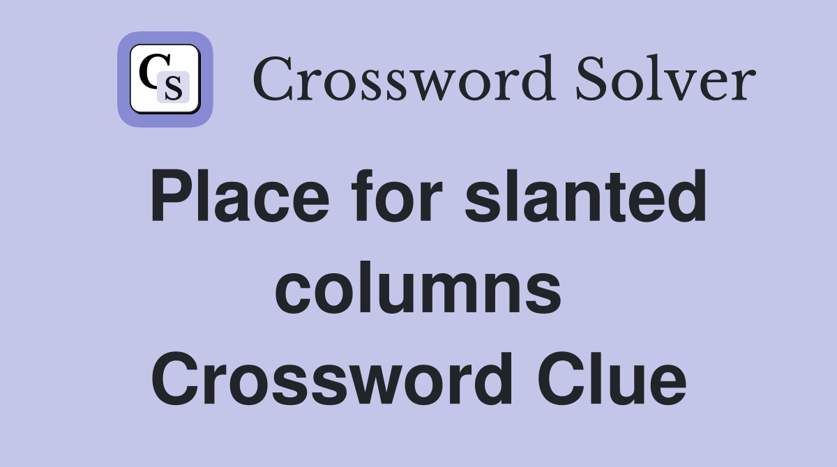 Place for slanted columns Crossword Clue