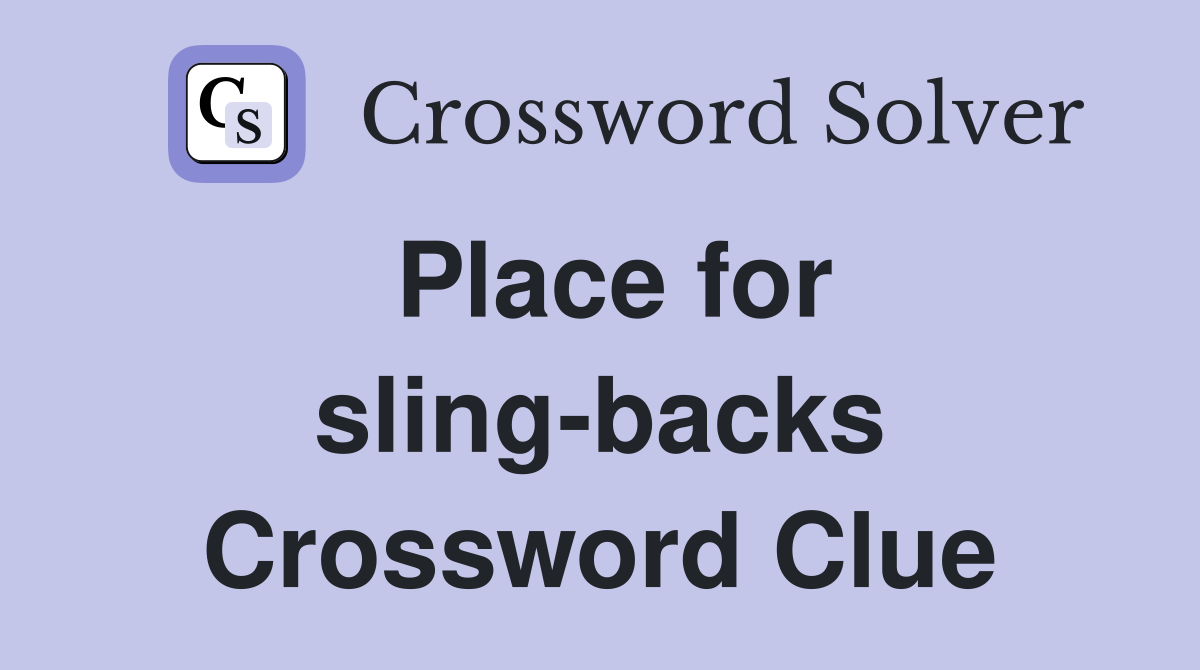 Place for sling-backs Crossword Clue