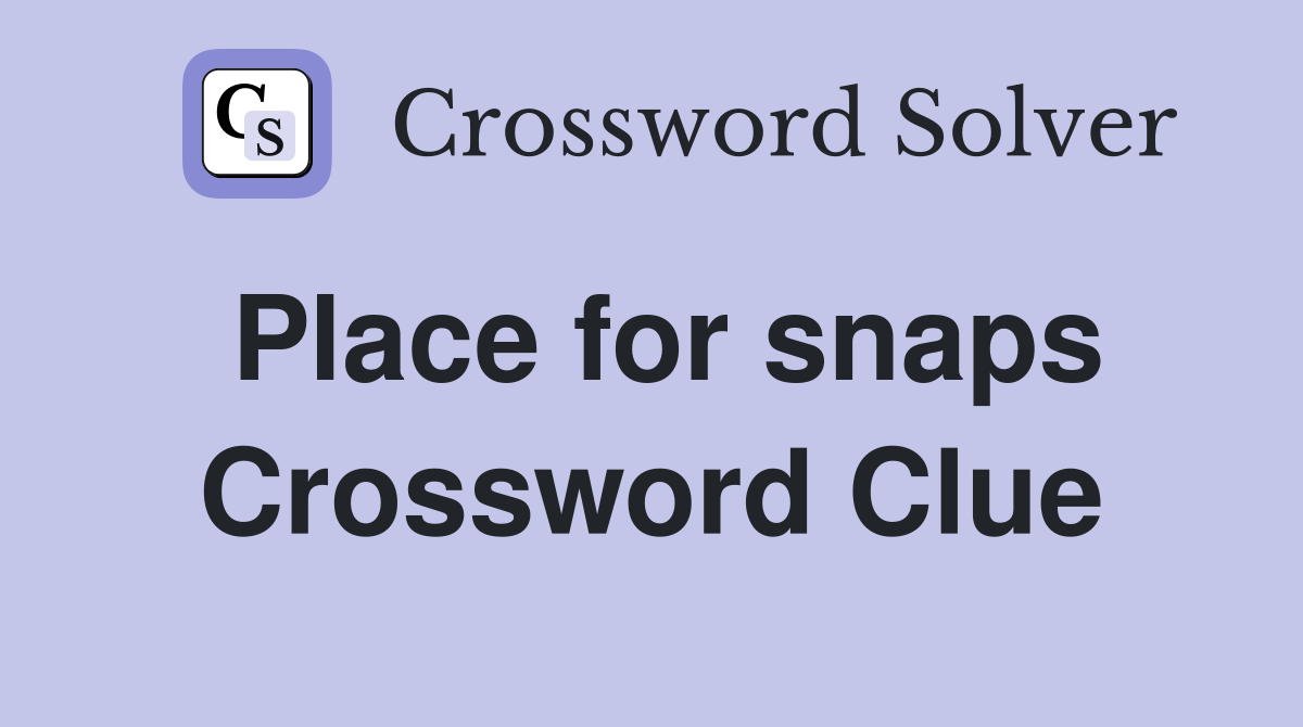 Place for snaps Crossword Clue