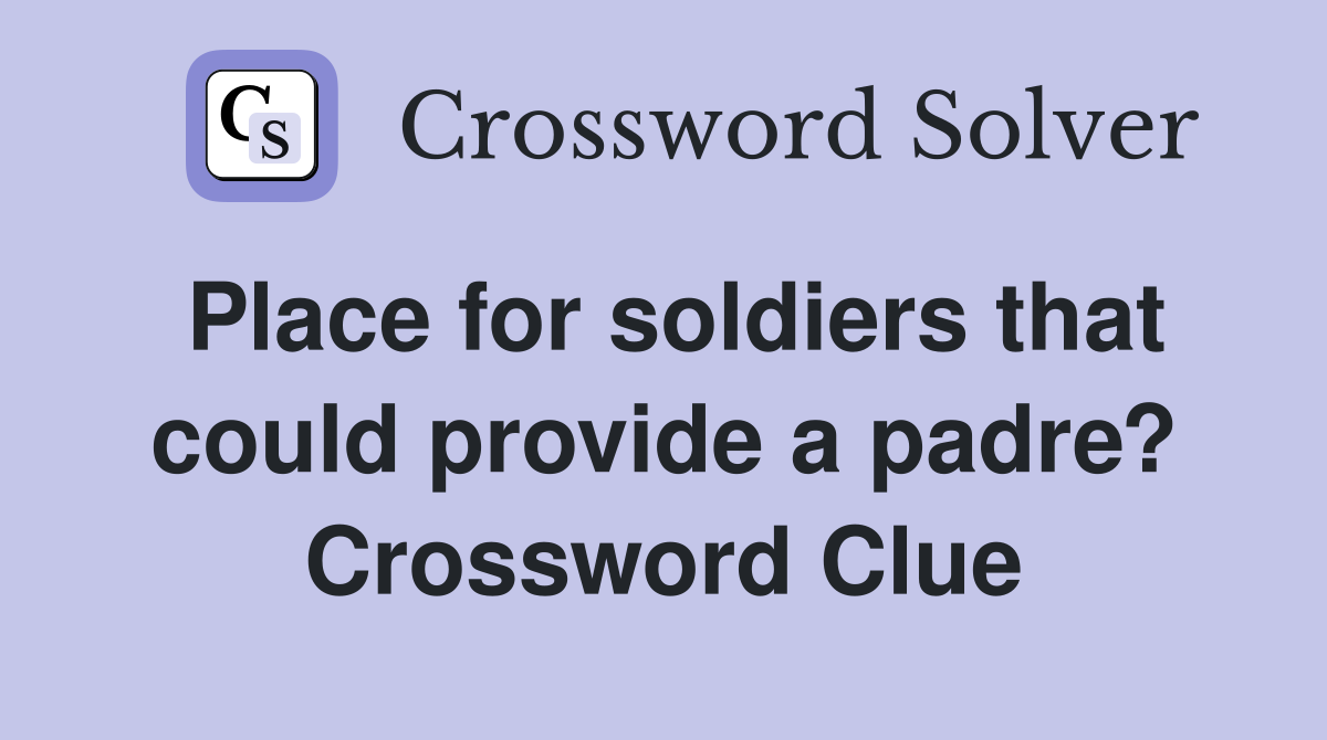 Place for soldiers that could provide a padre? Crossword Clue