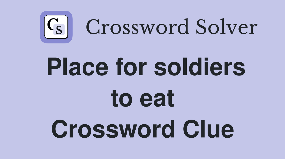 Place for soldiers to eat Crossword Clue