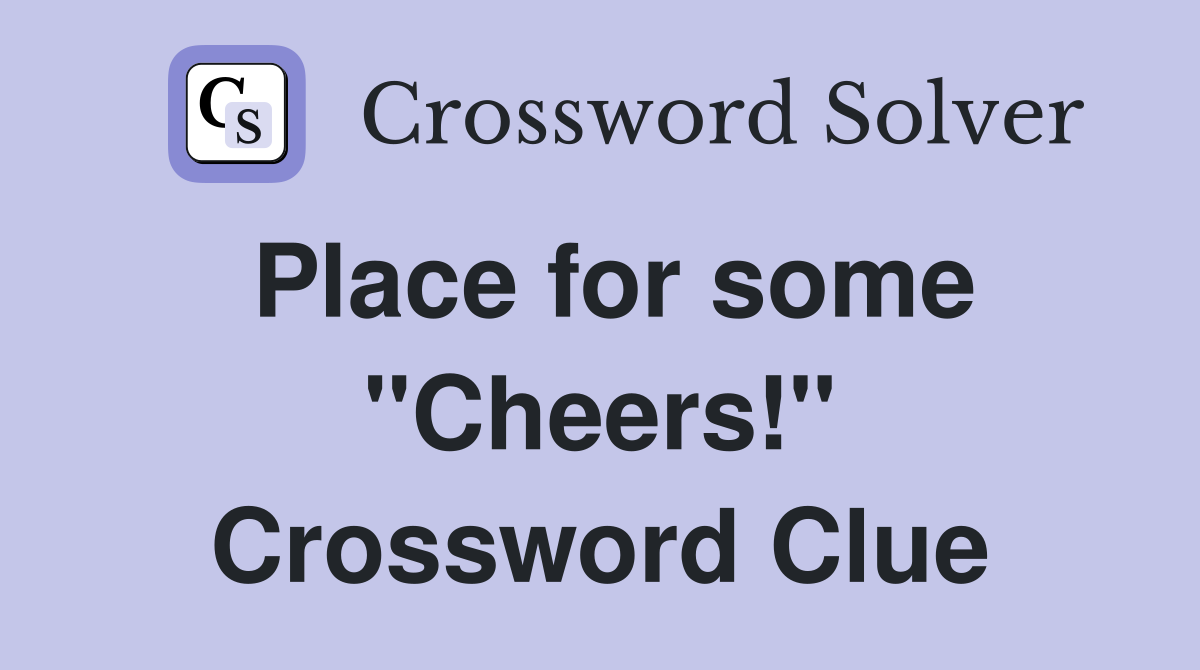 Place for some "Cheers!" Crossword Clue
