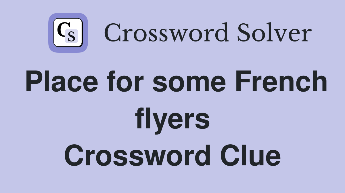 Place for some French flyers Crossword Clue