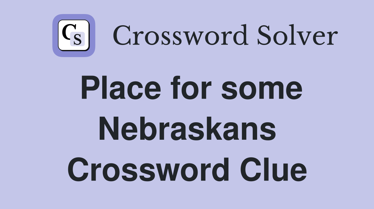 Place for some Nebraskans Crossword Clue