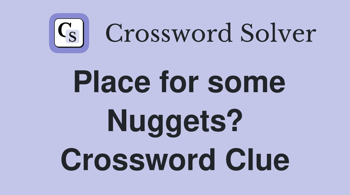 Place for some Nuggets? Crossword Clue