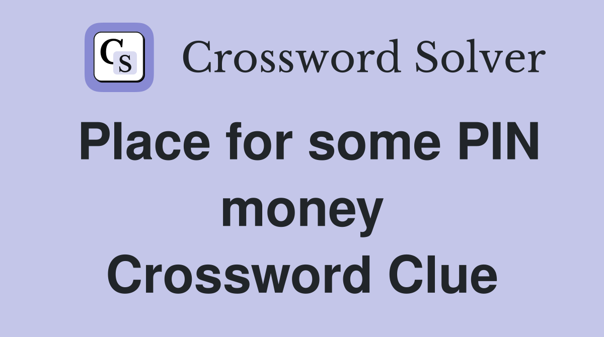 Place for some PIN money Crossword Clue
