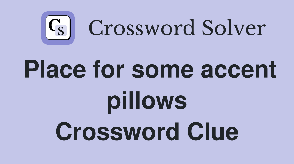 Place for some accent pillows Crossword Clue