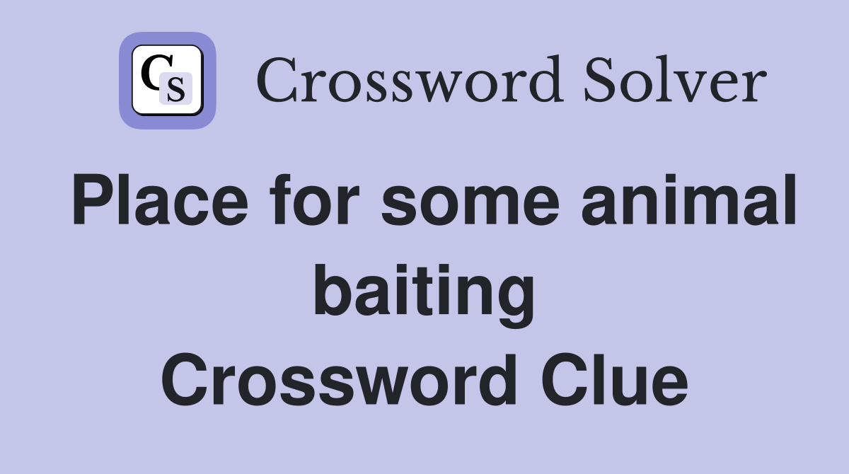 Place for some animal baiting Crossword Clue