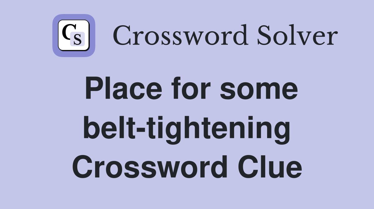 Place for some belt-tightening Crossword Clue