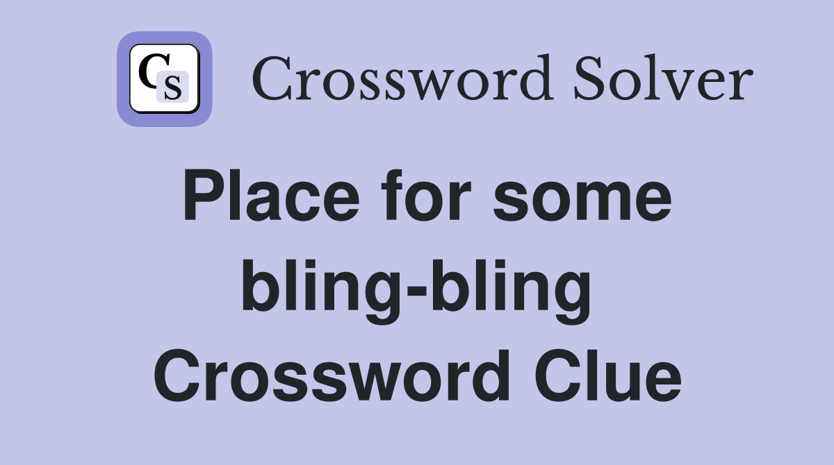 Place for some bling-bling Crossword Clue