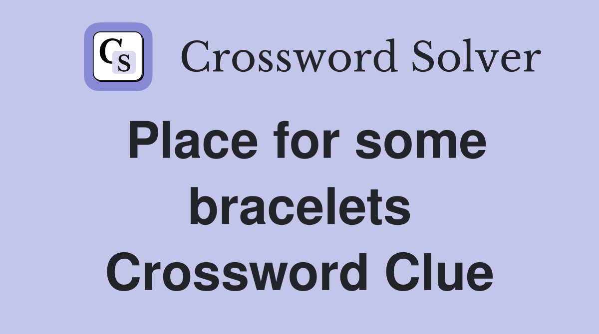 Place for some bracelets Crossword Clue