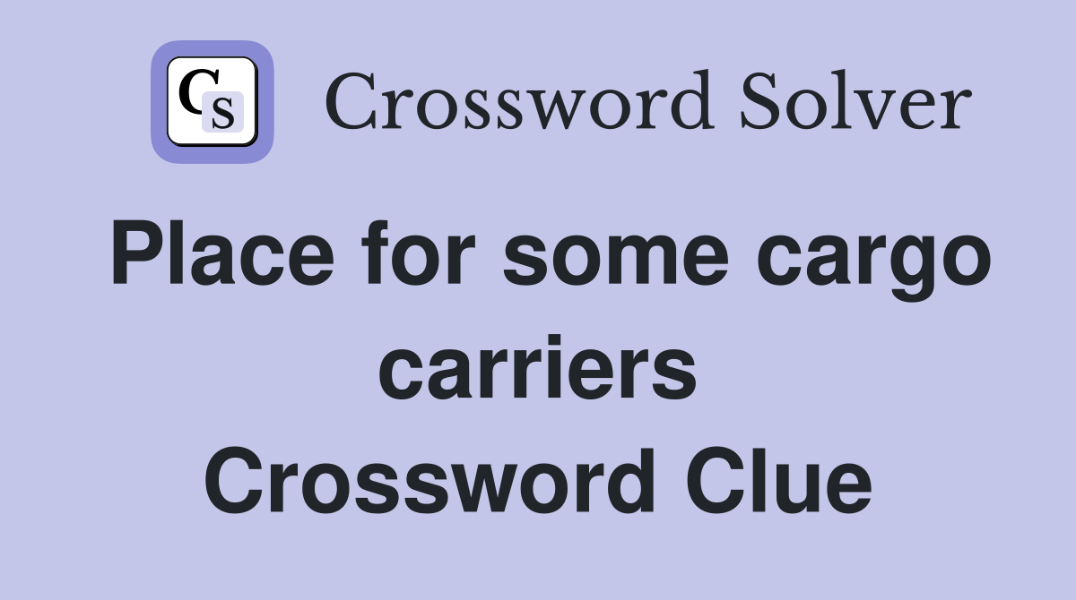 Place for some cargo carriers Crossword Clue