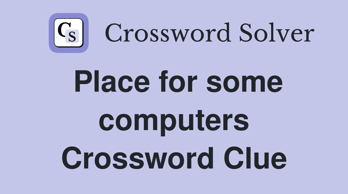 Place for some computers Crossword Clue