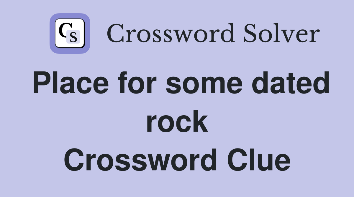 Place for some dated rock Crossword Clue