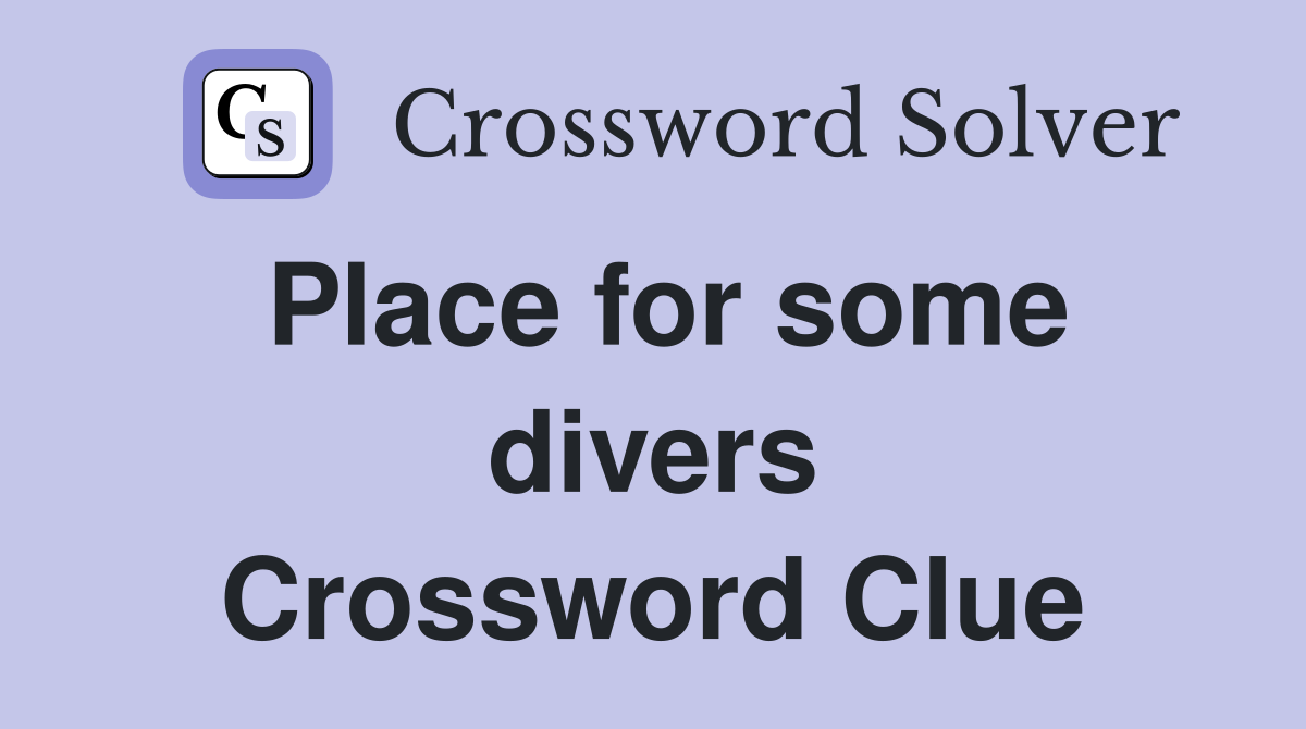Place for some divers Crossword Clue