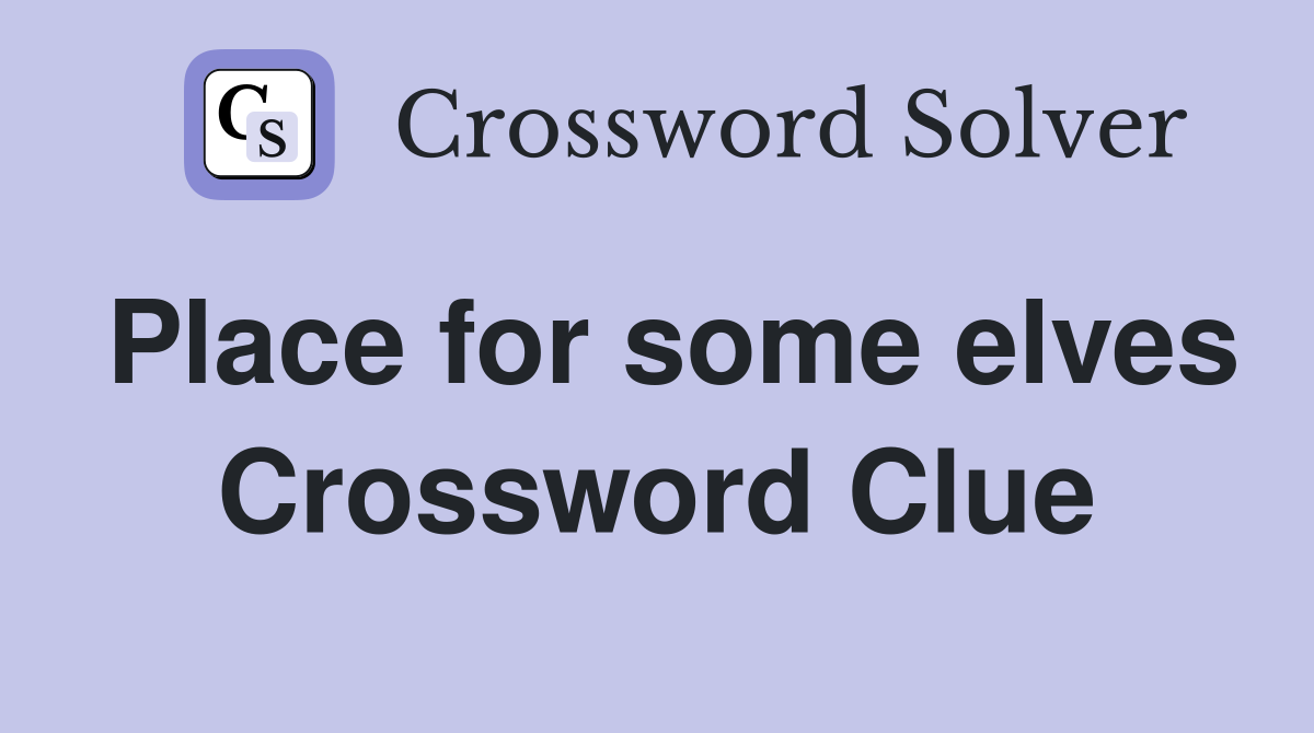 Place for some elves Crossword Clue