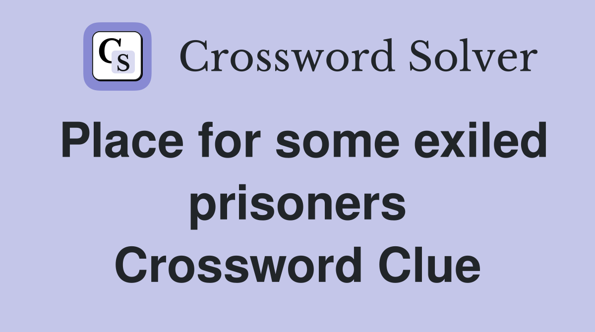 Place for some exiled prisoners Crossword Clue