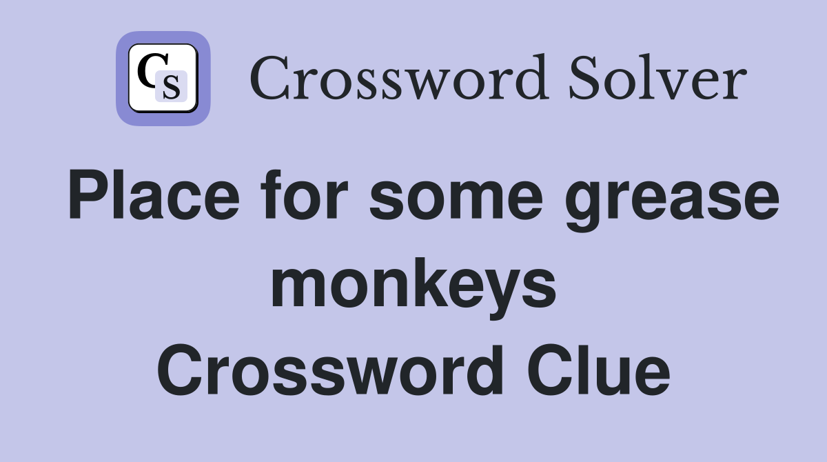 Place for some grease monkeys Crossword Clue