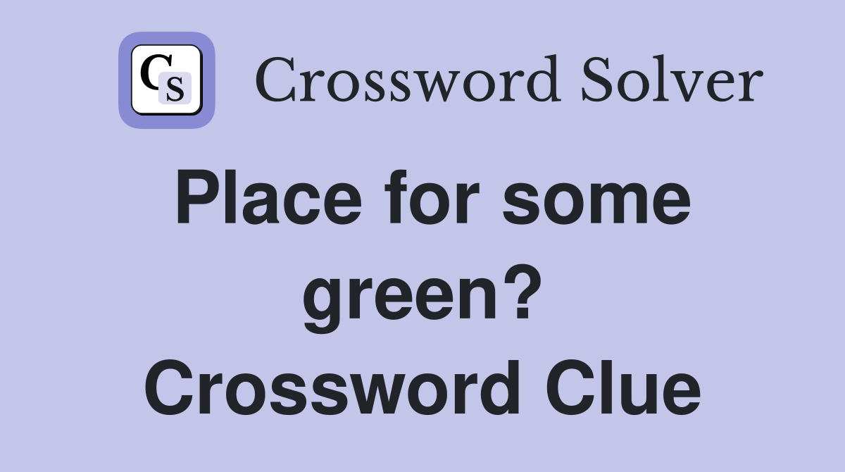 Place for some green? Crossword Clue