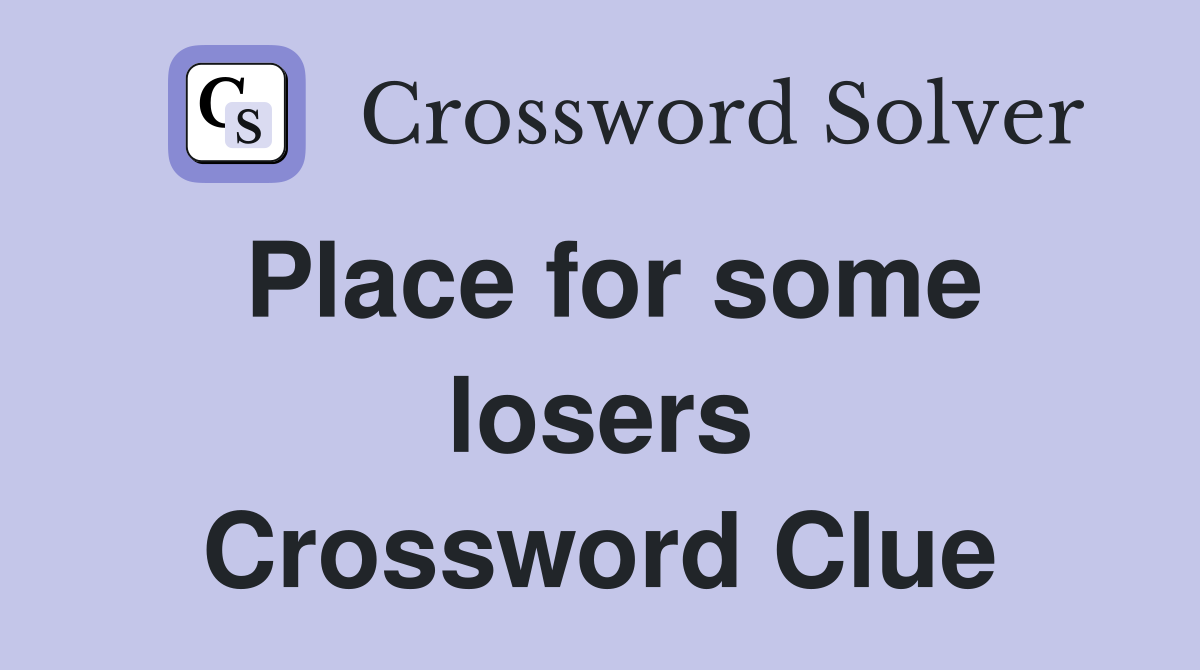 Place for some losers Crossword Clue