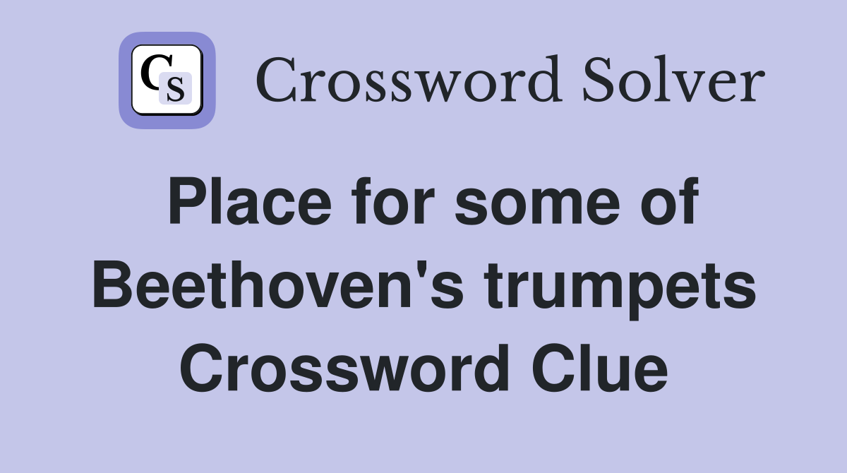 Place for some of Beethoven's trumpets Crossword Clue