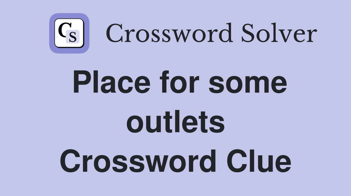 Place for some outlets Crossword Clue