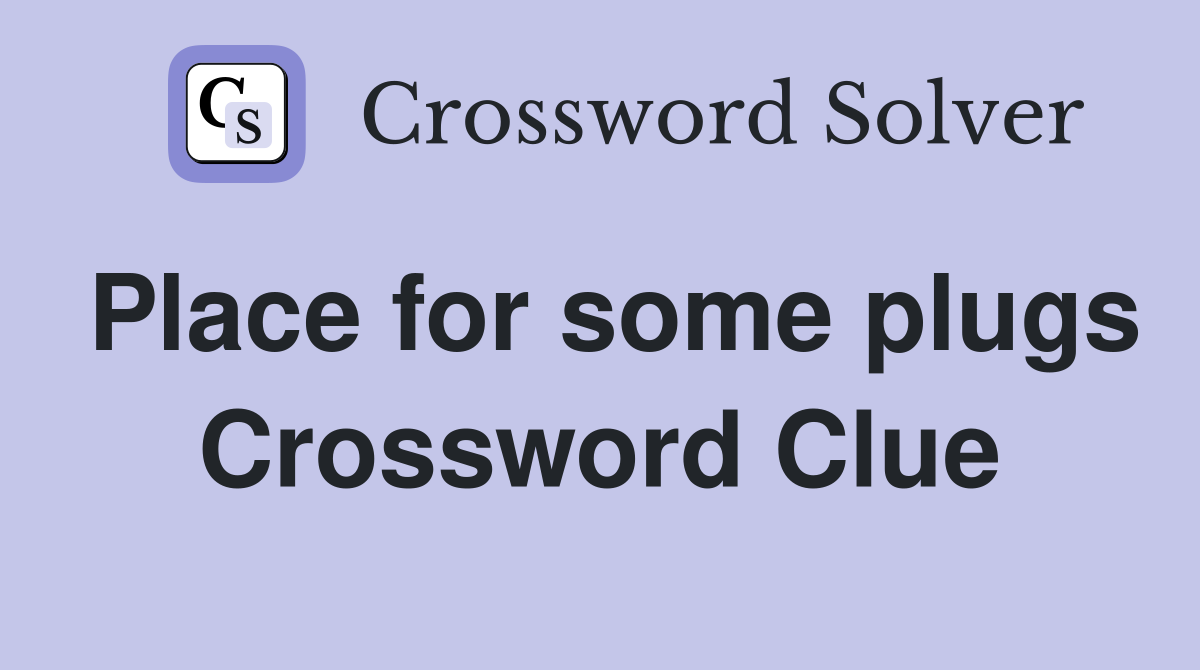 Place for some plugs Crossword Clue