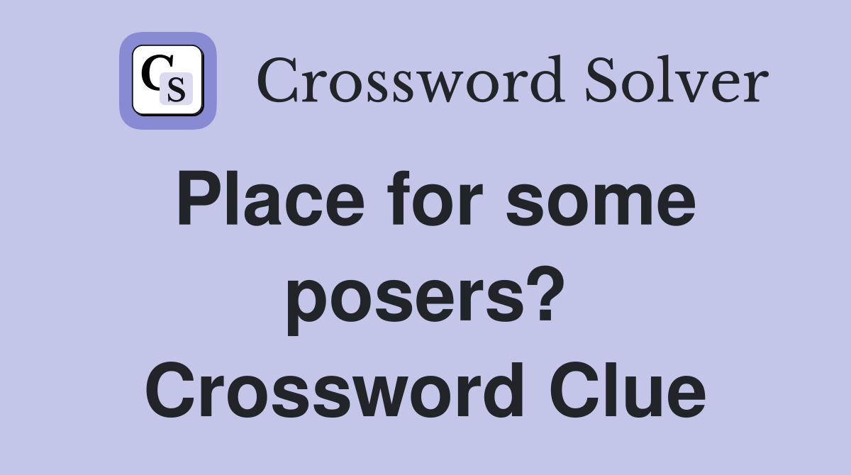 Place for some posers? Crossword Clue
