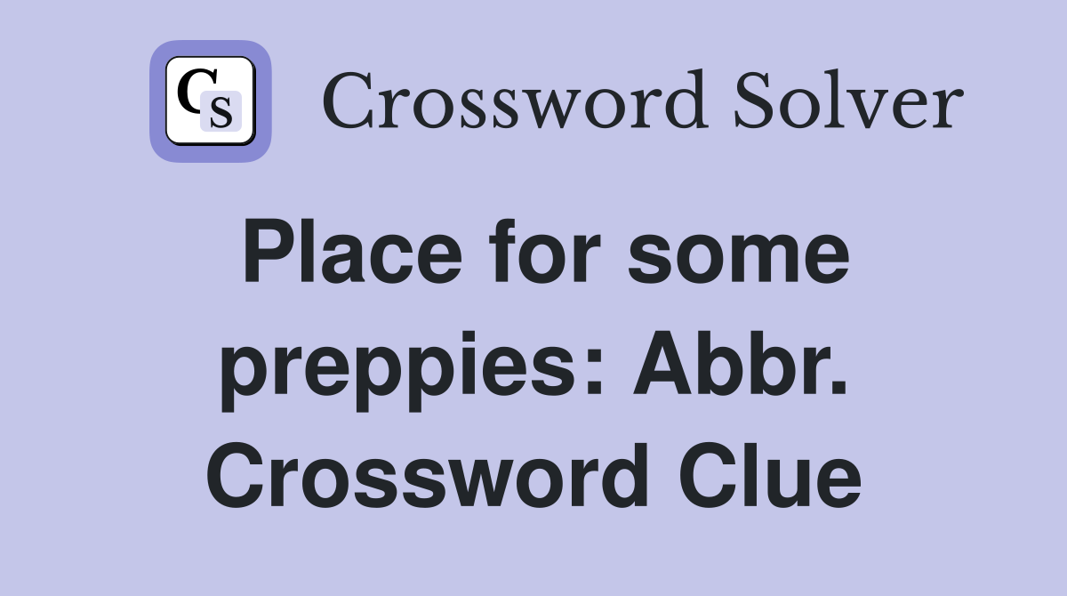 Place for some preppies: Abbr. Crossword Clue