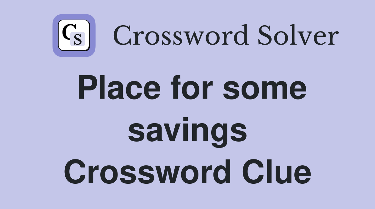 Place for some savings Crossword Clue