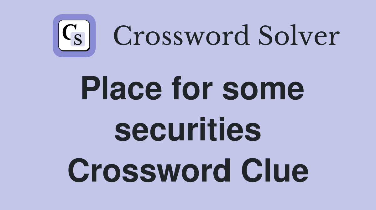 Place for some securities Crossword Clue