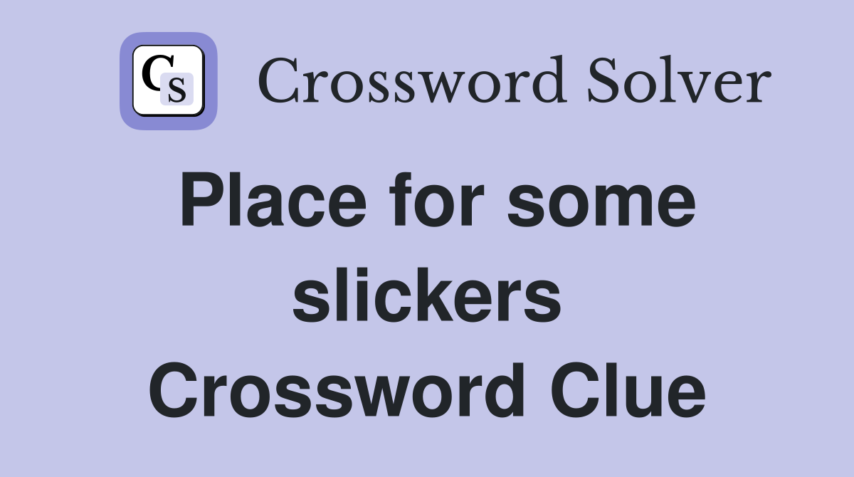 Place for some slickers Crossword Clue