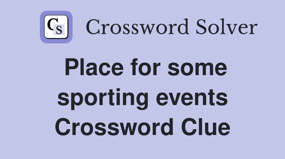Place for some sporting events Crossword Clue