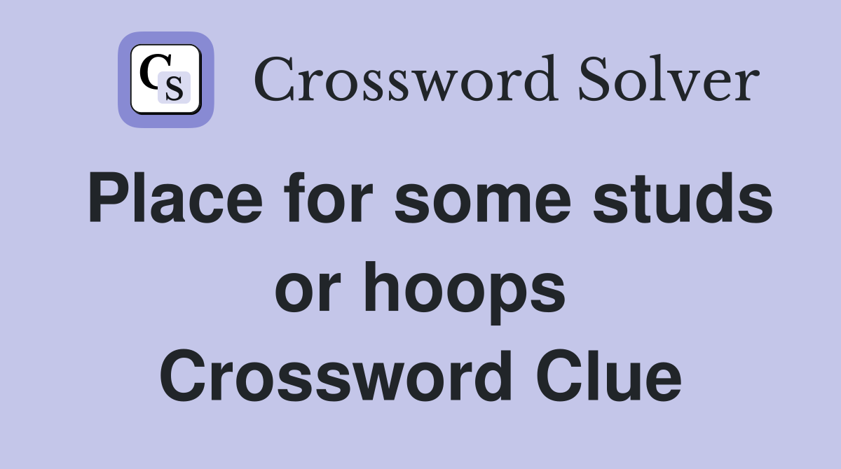 Place for some studs or hoops Crossword Clue