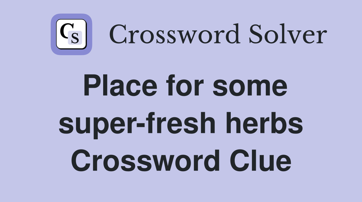 Place for some super-fresh herbs Crossword Clue