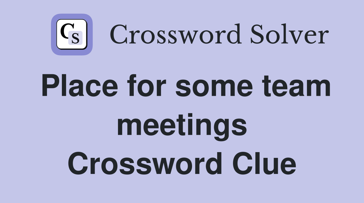 Place for some team meetings Crossword Clue