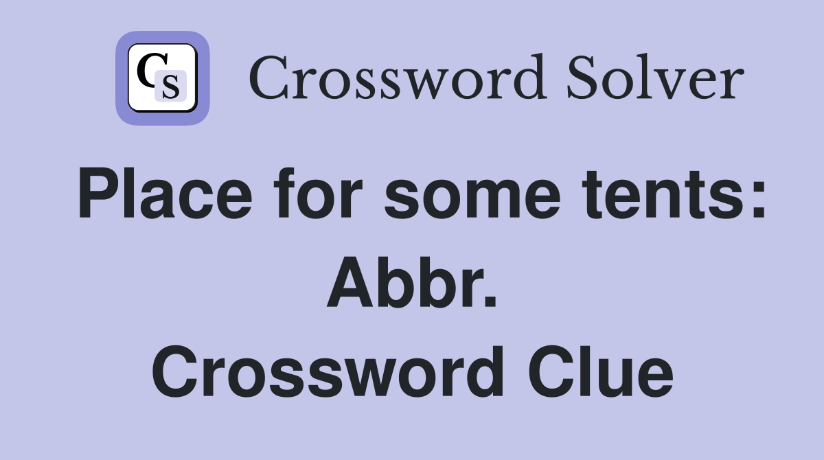 Place for some tents: Abbr. Crossword Clue