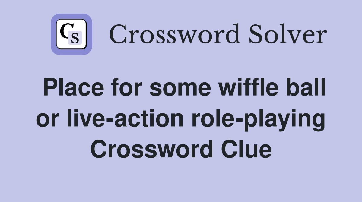 Place for some wiffle ball or live-action role-playing Crossword Clue