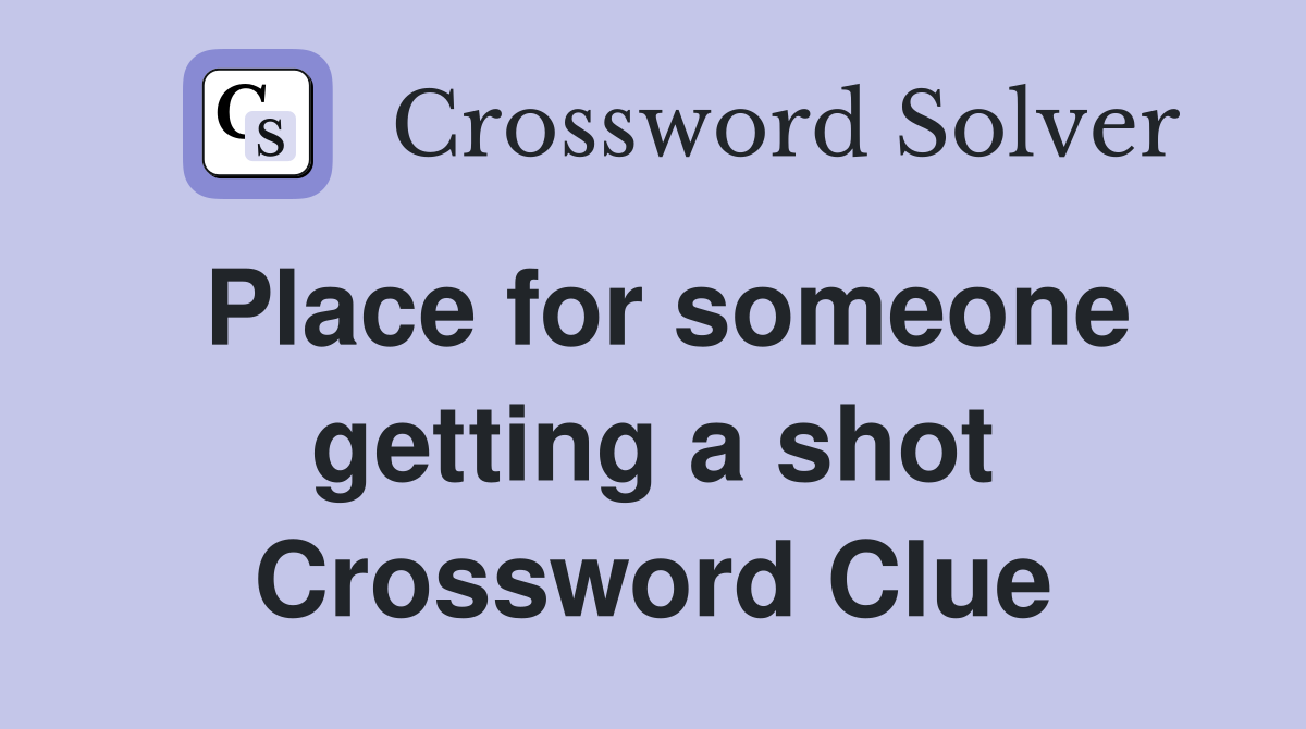 Place for someone getting a shot Crossword Clue