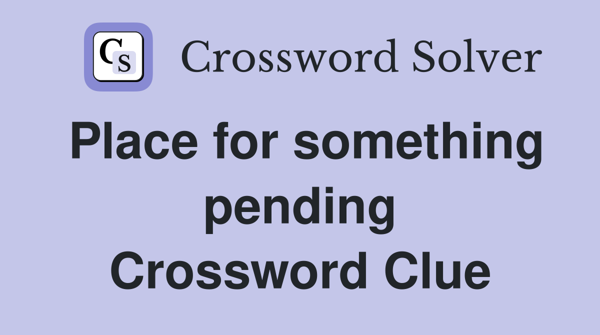 Place for something pending Crossword Clue