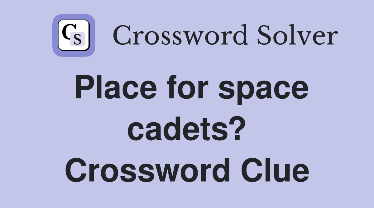 Place for space cadets? Crossword Clue