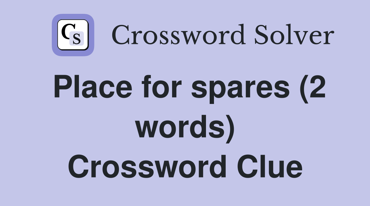 Place for spares (2 words) Crossword Clue