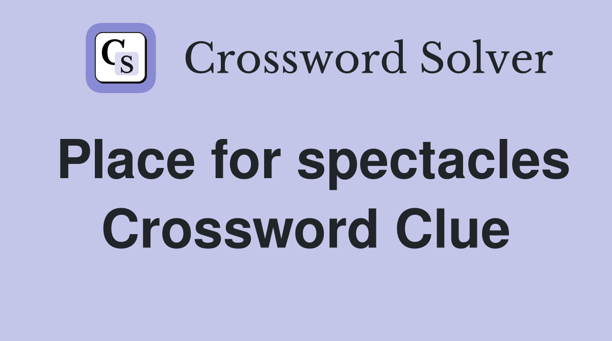 Place for spectacles Crossword Clue