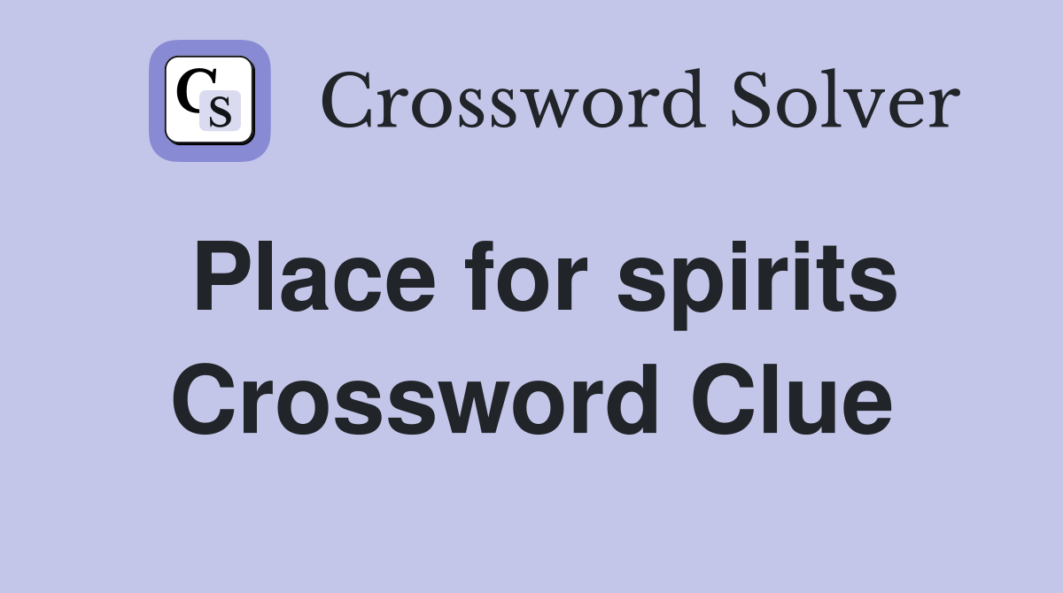 Place for spirits Crossword Clue