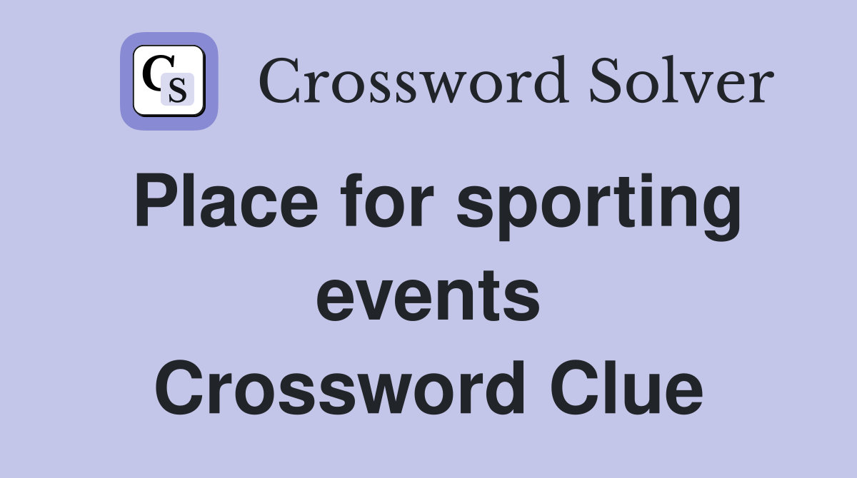 Place for sporting events Crossword Clue