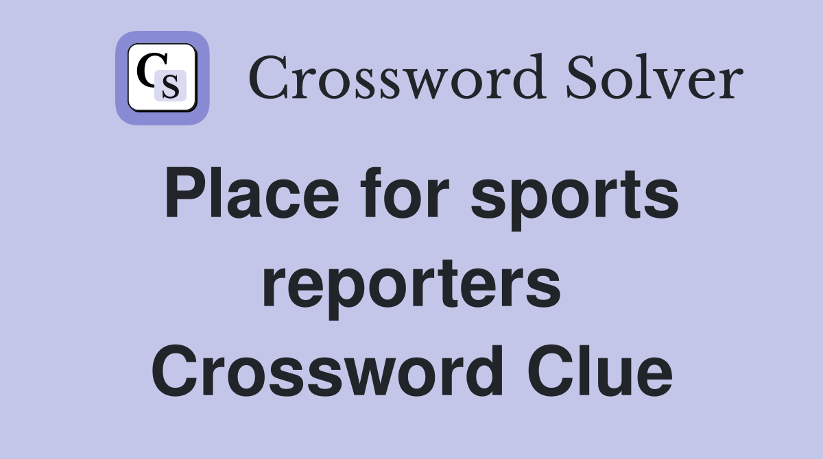 Place for sports reporters Crossword Clue