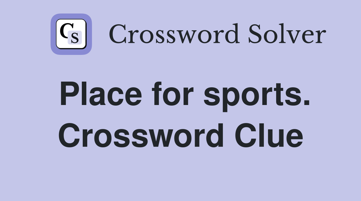 Place for sports. Crossword Clue